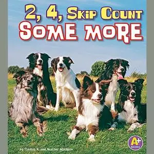 «2, 4, Skip Count Some More» by Thomas K. Adamson, Heather Adamson