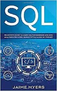SQL: Beginner's Guide to Learn SQL for Database and Data Analysis (with MySQL) Quickly with a Hands-On Project
