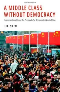 A Middle Class Without Democracy: Economic Growth and the Prospects for Democratization in China