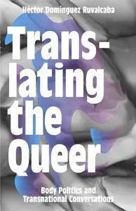 Translating the Queer: Body Politics and Transnational Conversations