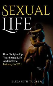 Sexual Life: How To Spice Up Your Sexual Life And Increase Intimacy In 2021