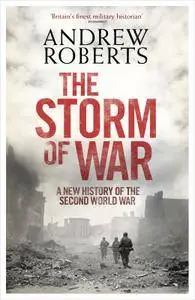 Andrew Roberts - The Storm of War: A New History of the Second World War