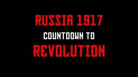BBC - Russia 1917: Countdown to Revolution (2017)