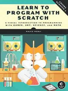 Learn to Program with Scratch: A Visual Introduction to Programming with Games, Art, Science, and Math