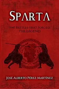 Sparta. The Battles that Forged the Legend