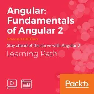 Learning Path: Angular: Fundamentals of Angular 2 (Second Edition)