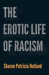 The Erotic Life of Racism