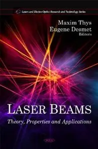 Laser Beams: Theory, Properties and Applications (Lasers and Electro-Optics Research and Technology)
