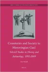 Cemeteries and Society in Merovingian Gaul (Brill’s Series on the Early Middle Ages) by Halsall