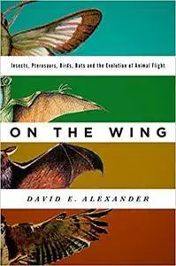 On the Wing: Insects, Pterosaurs, Birds, Bats and the Evolution of Animal Flight (Repost)