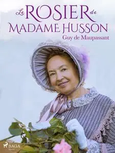 «Le Rosier de Madame Husson» by Guy de Maupassant