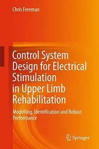 Control System Design for Electrical Stimulation in Upper Limb Rehabilitation: Modelling, Identification and Robust Performance
