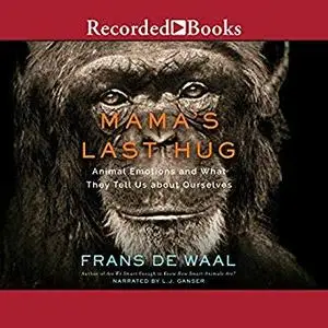 Mama's Last Hug: Animal Emotions and What They Tell Us About Ourselves [Audiobook]