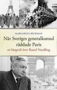 «När Sveriges generalkonsul räddade Paris» by Margareta Beckman