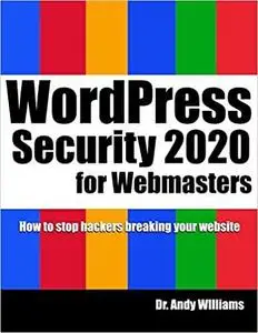 WordPress Security for Webmaster 2020: How to Stop Hackers Breaking into Your Website (Webmaster Series)