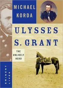 Michael Korda - Ulysses S. Grant: The Unlikely Hero [Repost]