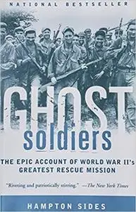 Ghost Soldiers: The Epic Account of World War II's Greatest Rescue Mission