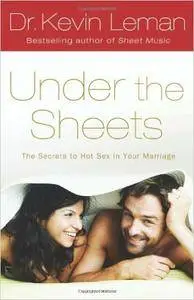 Under the Sheets: The Secrets to Hot Sex in Your Marriage