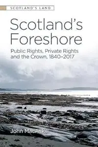 Scotland’s Foreshore: Public Rights, Private Rights and the Crown 1840-2017
