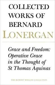 Grace and Freedom: Operative Grace in the Thought of St.Thomas Aquinas, Volume 1