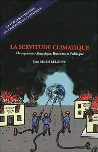 Jean-Michel Bélouve - La servitude climatique : Changement climatique, Business et Politique