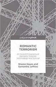 Romantic Terrorism: An Auto-Ethnography of Domestic Violence, Victimization and Survival