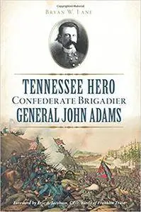Tennessee Hero Confederate Brigadier General John Adams