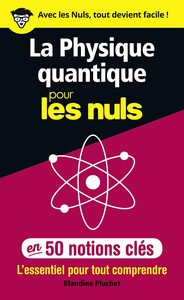 La physique quantique pour les Nuls en 50 notions clés - Blandine Pluchet
