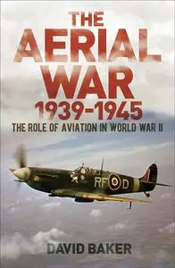 The Aerial War: 1939–45: The Role of Aviation in World War II (Sirius Military History)