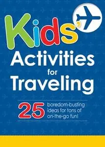 «Kids' Activities for Traveling: 25 boredom-busting ideas for tons of on-the-go fun!» by Adams Media
