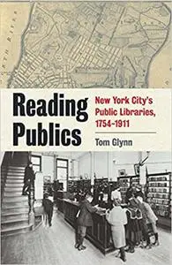 Reading Publics: New York City's Public Libraries, 1754-1911