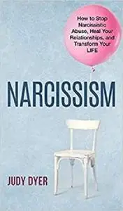Narcissism: How to Stop Narcissistic Abuse, Heal Your Relationships, and Transform Your Life