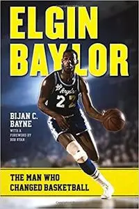 Elgin Baylor: The Man Who Changed Basketball (Repost)