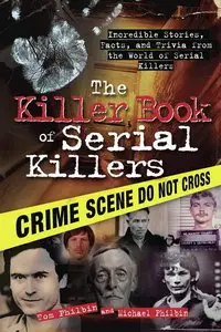 The Killer Book of Serial Killers: Incredible Stories, Facts and Trivia from the World of Serial Killers (repost)