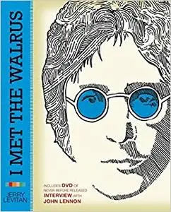 I Met the Walrus: How One Day with John Lennon Changed My Life Forever