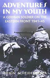 Adventures in My Youth: A German Soldier on the Eastern Front 1941-45 (Repost)