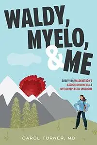 Waldy, Myelo, & Me: Surviving Waldenstrom's Macroglobulinemia & Myelodysplastic Syndrome