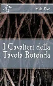 Mila Fois - I Cavalieri della Tavola Rotonda