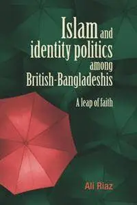 Islam and Identity Politics Among British-Bangladeshis : A Leap of Faith