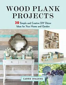 Wood Plank Projects: 30 Simple and Creative DIY Décor Ideas for Your Home and Garden (Repost)