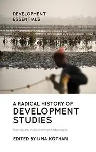 A Radical History of Development Studies: Individuals, Institutions and Ideologies