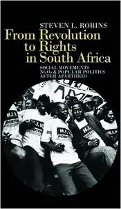 From Revolution to Rights in South Africa: Social Movements, NGOs and Popular Politics After Apartheid by Steven L. Robins