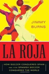 La Roja: How Soccer Conquered Spain and How Spanish Soccer Conquered the World (Repost)