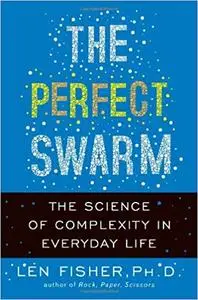 The Perfect Swarm: The Science of Complexity in Everyday Life