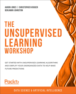 The Unsupervised Learning Workshop, 2nd Edition [Repost]