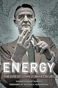 Energy: The Life of John J. McKetta Jr.