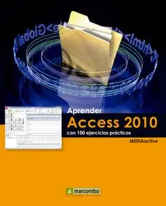 «Aprender Access 2010 con 100 ejercicios prácticos» by MEDIAactive