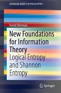 New Foundations for Information Theory: Logical Entropy and Shannon Entropy