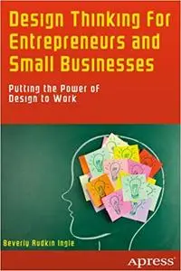 Design Thinking for Entrepreneurs and Small Businesses: Putting the Power of Design to Work (Repost)