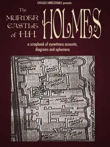 The Murder Castle of H. H. Holmes: A Scrapbook of Eyewitness Accounts, Diagrams, and Ephemera